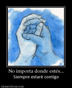 No importa donde estés... Siempre estaré contigo
