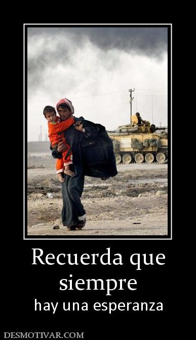 Recuerda que siempre  hay una esperanza