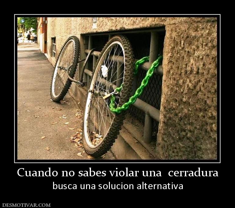 Cuando no sabes violar una  cerradura busca una solucion alternativa