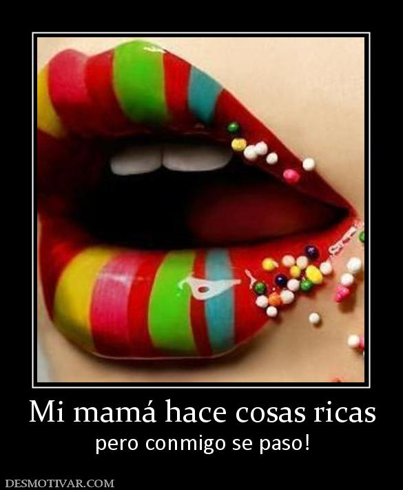 Mi mamá hace cosas ricas pero conmigo se paso!