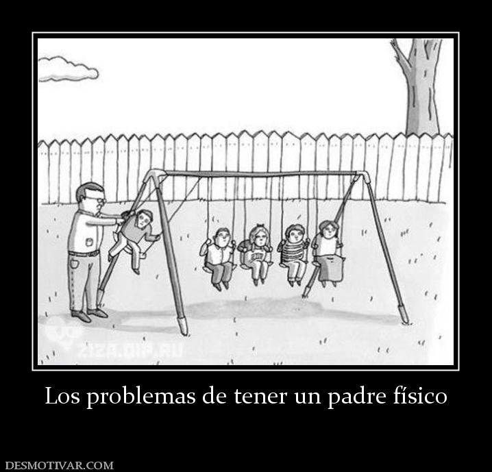 Los problemas de tener un padre físico