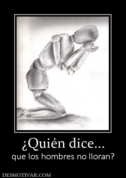 ¿Quién dice... que los hombres no lloran?