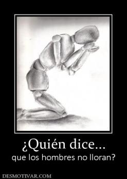 ¿Quién dice... que los hombres no lloran?