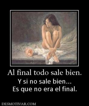 Al final todo sale bien. Y si no sale bien... Es que no era el final.
