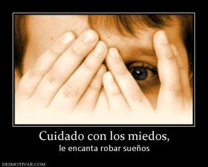 Cuidado con los miedos, le encanta robar sueños