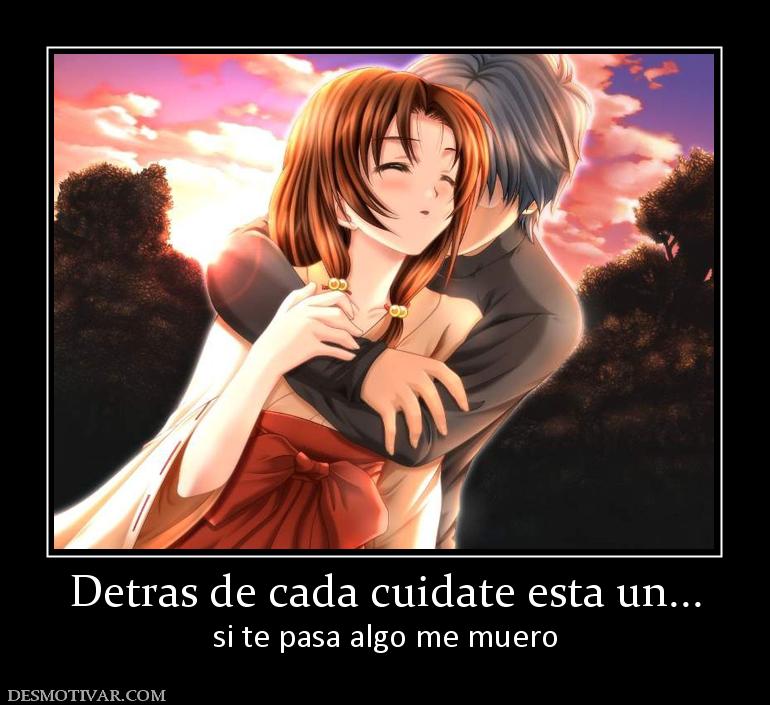 Detras de cada cuidate esta un... si te pasa algo me muero