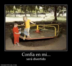 Confía en mi... será divertido