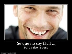 Se que no soy fácil ... Pero valgo la pena