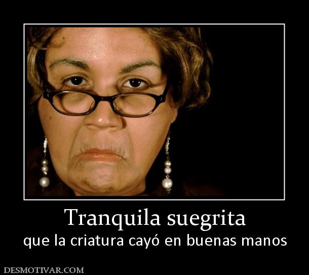 Tranquila suegrita que la criatura cayó en buenas manos