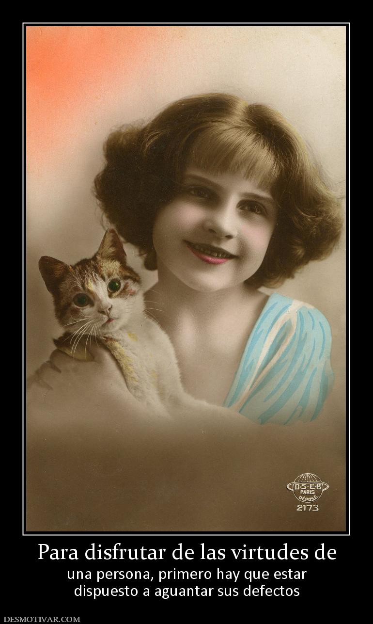 Para disfrutar de las virtudes de una persona, primero hay que estar dispuesto a aguantar sus defectos