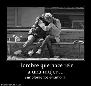 Hombre que hace reir a una mujer ... Simplemente enamora!