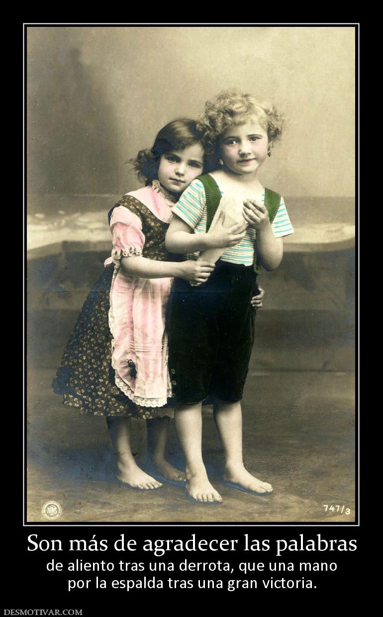 Son más de agradecer las palabras de aliento tras una derrota, que una mano por la espalda tras una gran victoria.