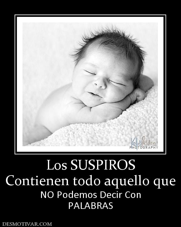 Los SUSPIROS Contienen todo aquello que NO Podemos Decir Con PALABRAS