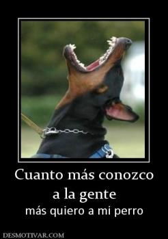Cuanto más conozco a la gente más quiero a mi perro