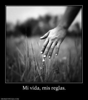 Mi vida, mis reglas.