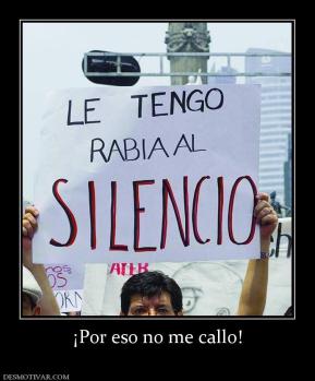 ¡Por eso no me callo!