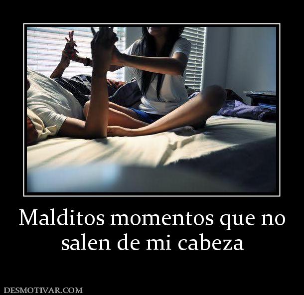 Malditos momentos que no salen de mi cabeza