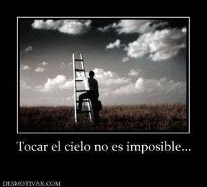 Tocar el cielo no es imposible...