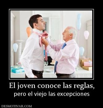 El joven conoce las reglas, pero el viejo las excepciones