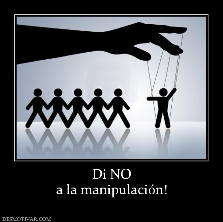 Di NO a la manipulación!