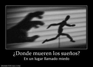 ¿Donde mueren los sueños? En un lugar llamado miedo