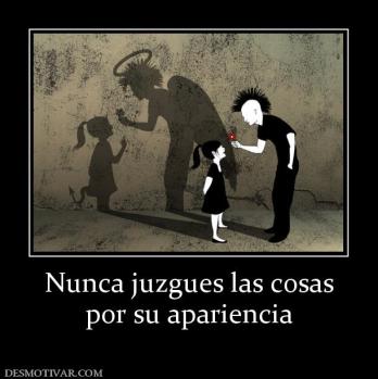 Nunca juzgues las cosas por su apariencia