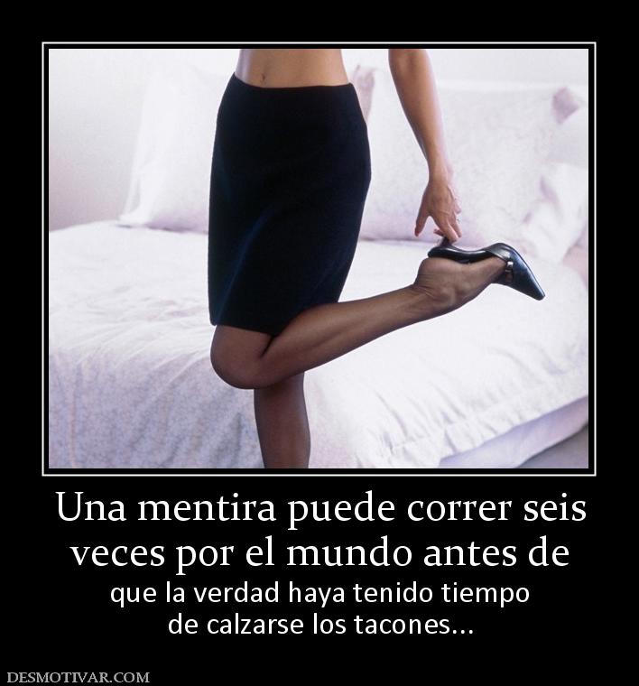 Una mentira puede correr seis veces por el mundo antes de que la verdad haya tenido tiempo de calzarse los tacones...