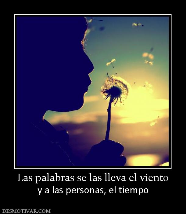Las palabras se las lleva el viento y a las personas, el tiempo