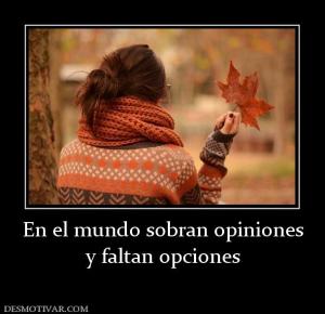 En el mundo sobran opiniones y faltan opciones