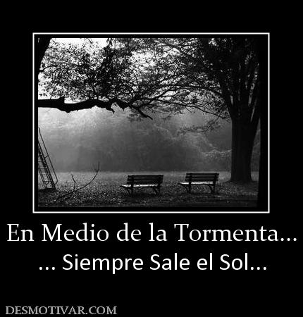 En Medio de la Tormenta... ... Siempre Sale el Sol...