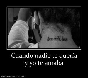 Cuando nadie te quería y yo te amaba