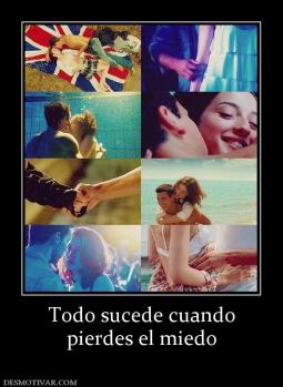 Todo sucede cuando pierdes el miedo
