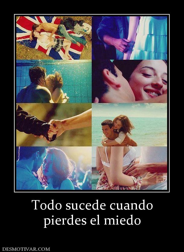 Todo sucede cuando pierdes el miedo