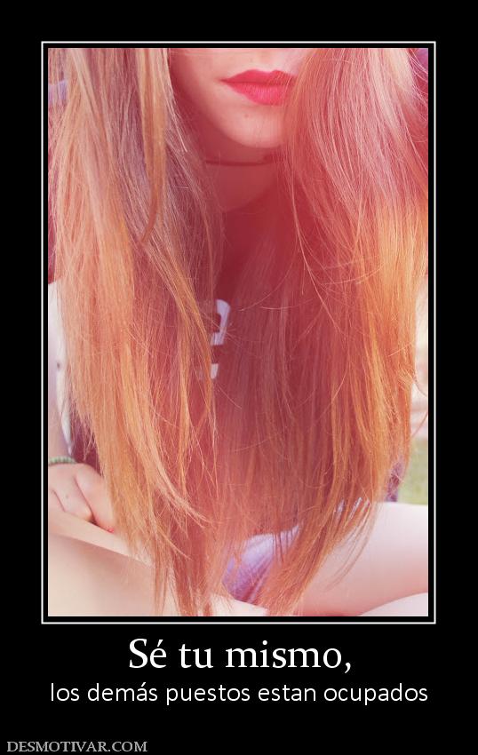Sé tu mismo, los demás puestos estan ocupados