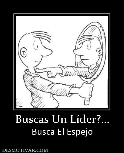 Buscas Un Líder?... Busca El Espejo