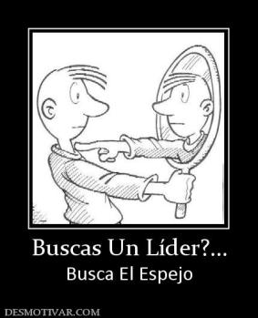 Buscas Un Líder?... Busca El Espejo