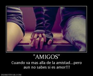 Cuando va mas alla de la amistad...pero aun no sabes si es amor!!!