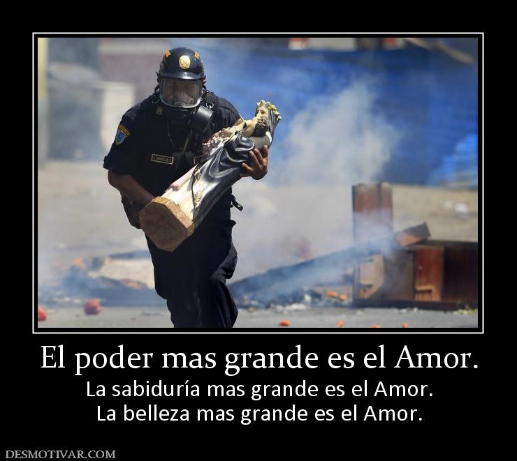 El poder mas grande es el Amor. La sabiduría mas grande es el Amor. La belleza mas grande es el Amor.