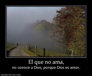 El que no ama, no conoce a Dios, porque Dios es amor.