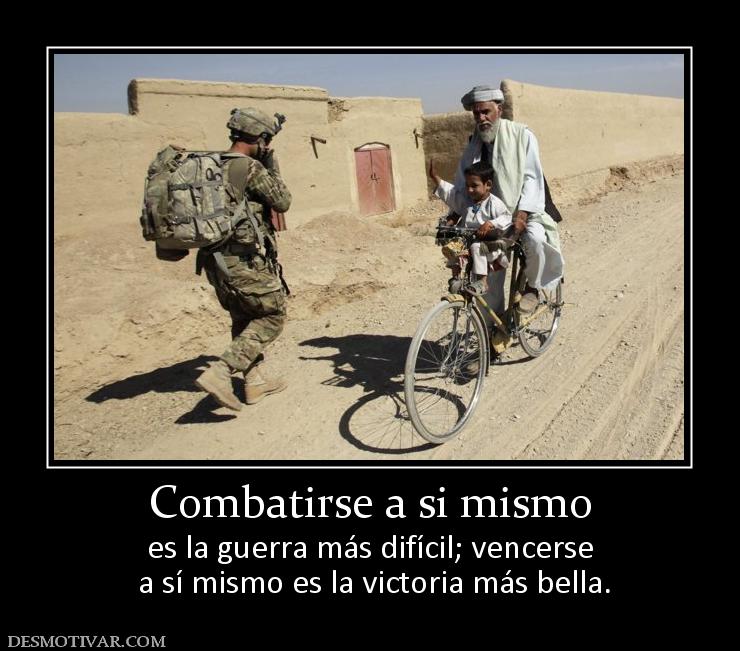 Combatirse a si mismo es la guerra más difícil; vencerse  a sí mismo es la victoria más bella.