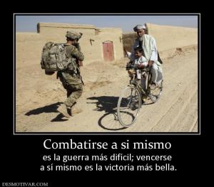 Combatirse a si mismo es la guerra más difícil; vencerse  a sí mismo es la victoria más bella.