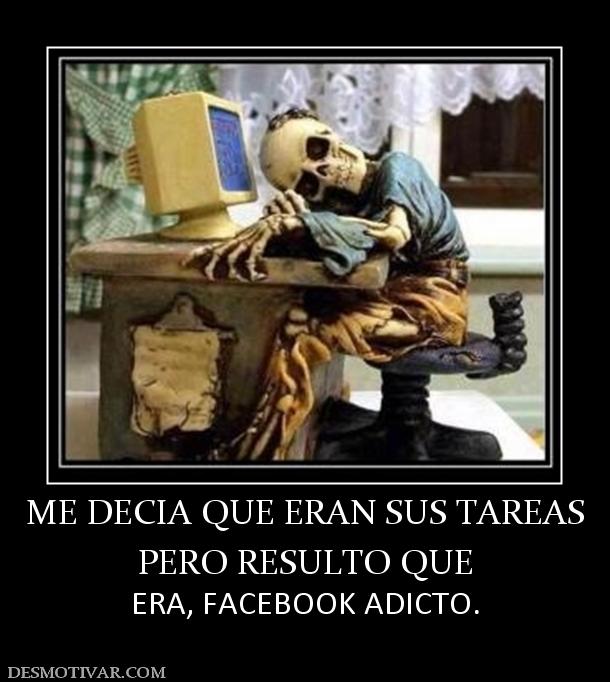 ME DECIA QUE ERAN SUS TAREAS PERO RESULTO QUE ERA, FACEBOOK ADICTO.