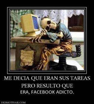 ME DECIA QUE ERAN SUS TAREAS PERO RESULTO QUE ERA, FACEBOOK ADICTO.