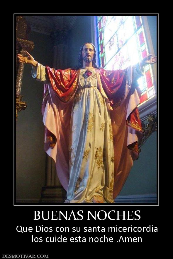 BUENAS NOCHES Que Dios con su santa micericordia los cuide esta noche .Amen