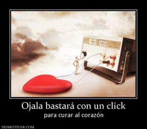 Ojala bastará con un click para curar al corazón