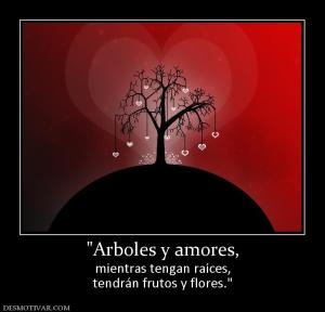 mientras tengan raíces, tendrán frutos y flores.