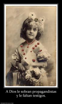 A Dios le sobran propagandistas y le faltan testigos.