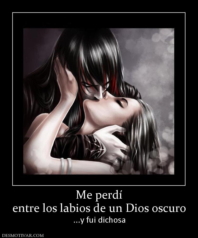 Me perdí entre los labios de un Dios oscuro ...y fui dichosa