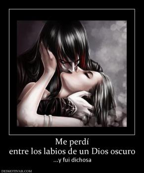 Me perdí entre los labios de un Dios oscuro ...y fui dichosa