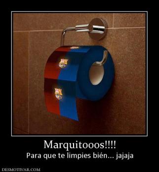 Marquitooos!!!! Para que te limpies bién... jajaja